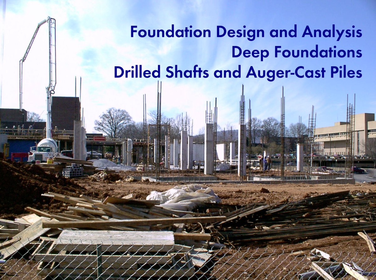 Foundation Design and Analysis: Deep Foundations, Drilled Shafts and ...
